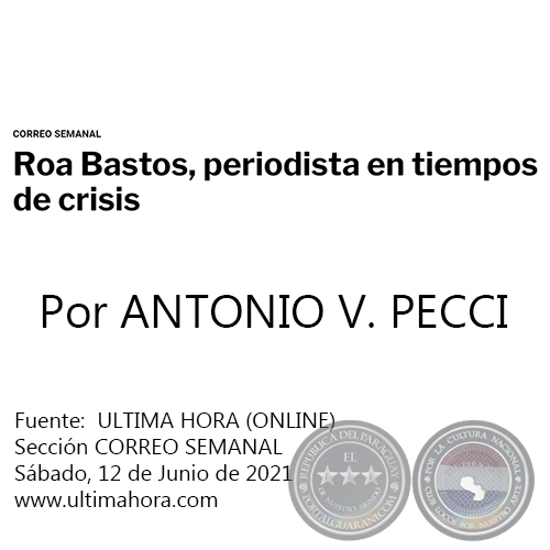 ROA BASTOS, PERIODISTA EN TIEMPOS DE CRISIS -  Por ANTONIO V. PECCI - Sbado, 12 de Junio de 2021